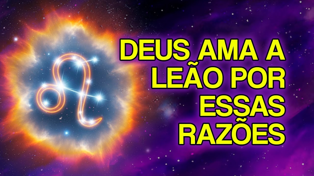 7 Motivos Espirituais Pelos Quais Deus Ama PROFUNDAMENTE o Signo de Leão