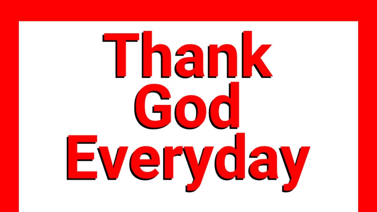 THANK GOD EVERYDAY