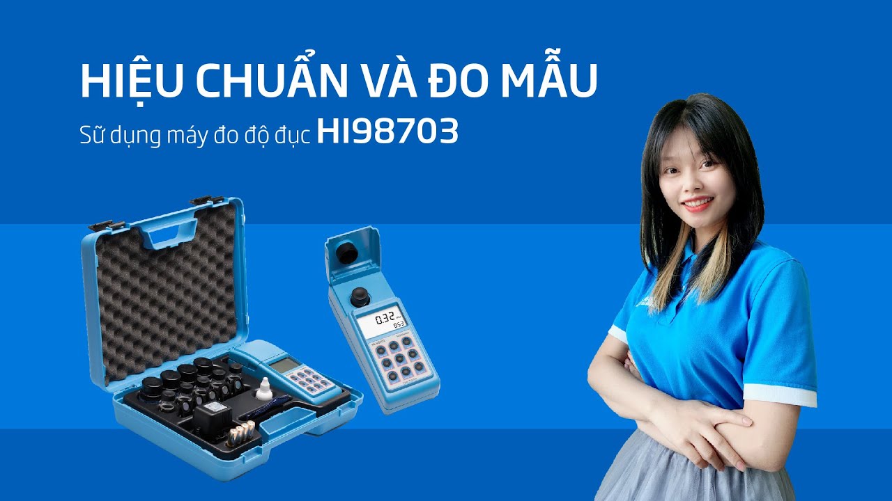 [HDSD] Hiệu chuẩn và đo mẫu với máy đo độ đục HI98703 - Hanna Instruments Việt Nam