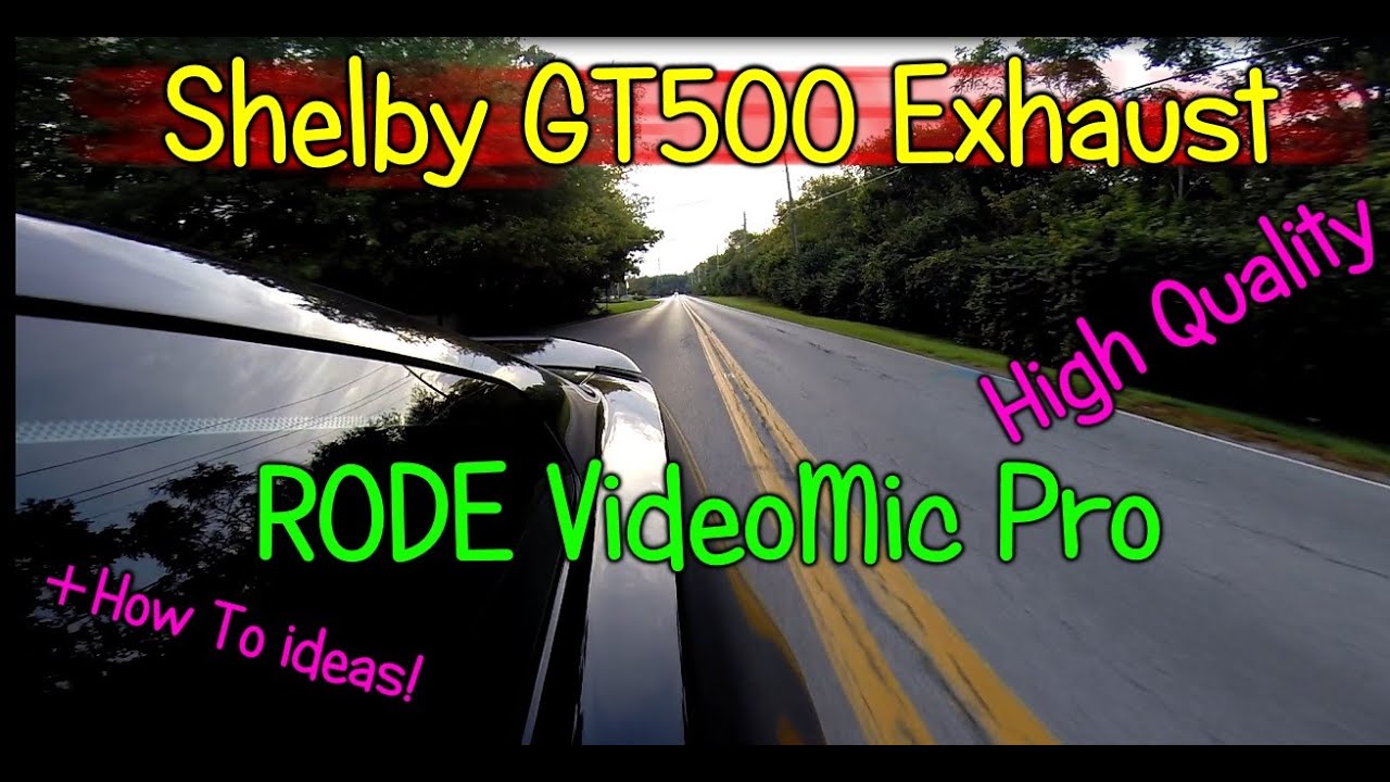 Shelby GT500 Exhaust / RODE VideoMic Pro Review - How to Record a Car Exhaust