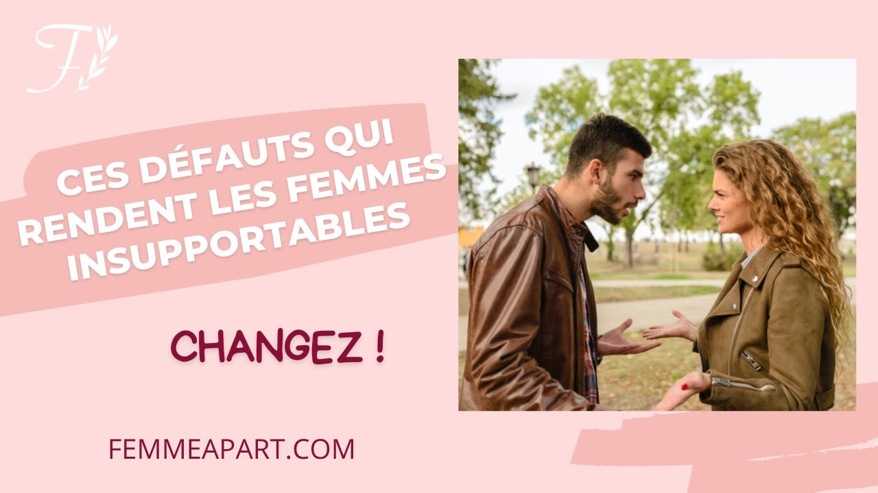 Ces défauts qui rendent les femmes insupportables