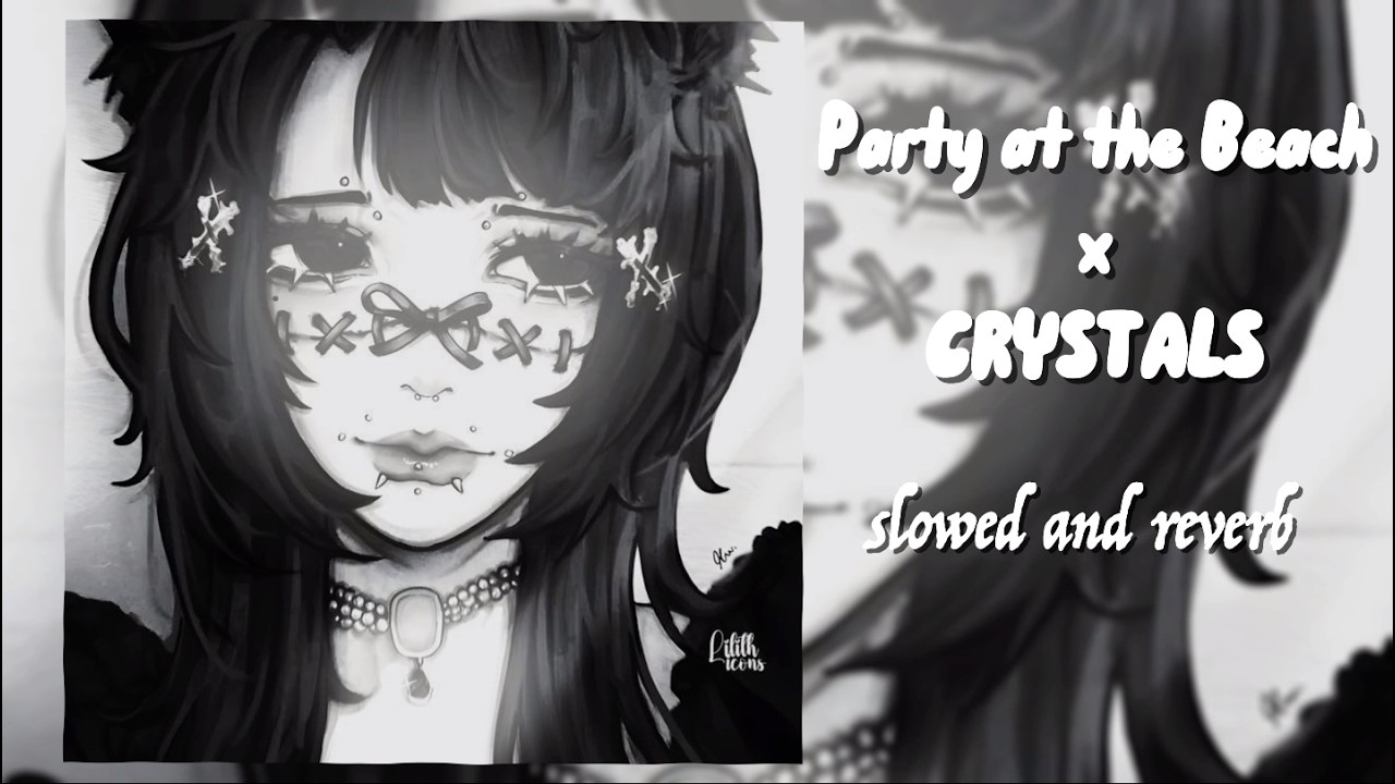 Party at the beach x Crystals (slowed + Reverb)