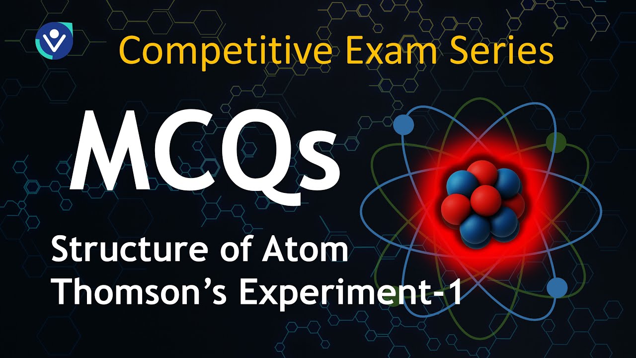 MCQ Part -01 Structure of Atom | History, Discovery of Electron & Thomson’s Experiment
