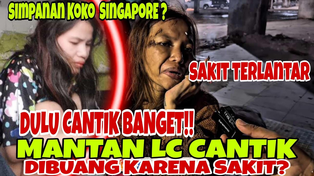 MANTAN LC CANTIK SIMPANAN KOKO SINGAPORE⁉️ DIBUANG KARENA SAKIT DAN. TERLANTAR DIJALANAN 