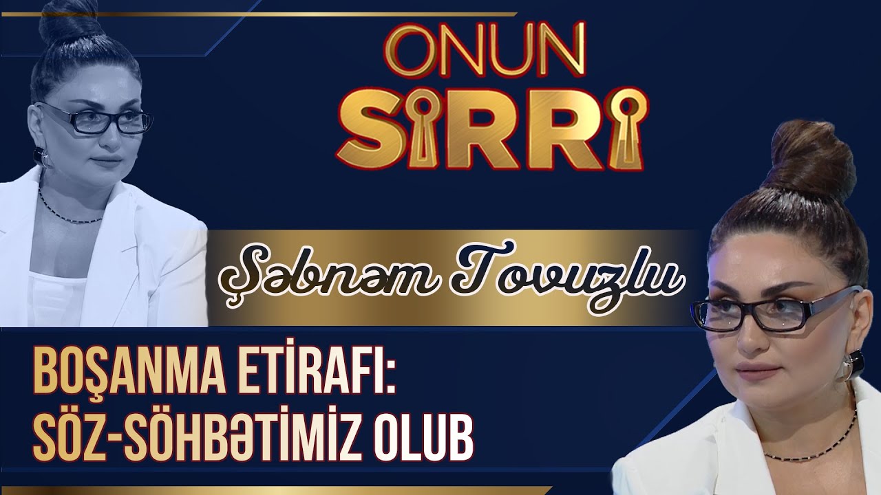 Şəbnəm Tovuzludan boşanma etirafı: S&ouml;z-s&ouml;hbətimiz olub - Onun Sirri (Tam Hissə)