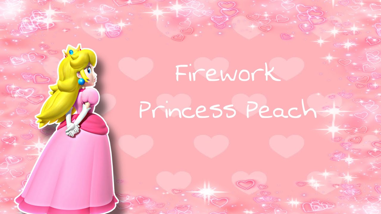 Firework - Princess Peach Tribute 💞