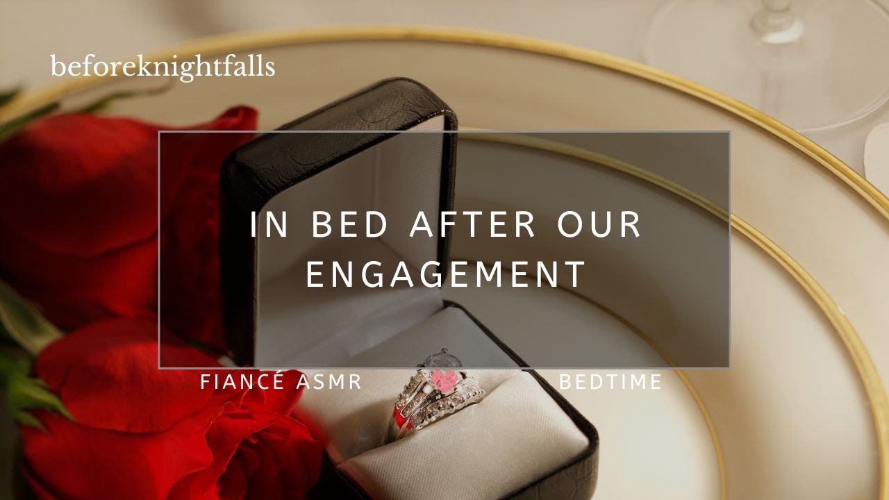 ASMR: in bed after our engagement