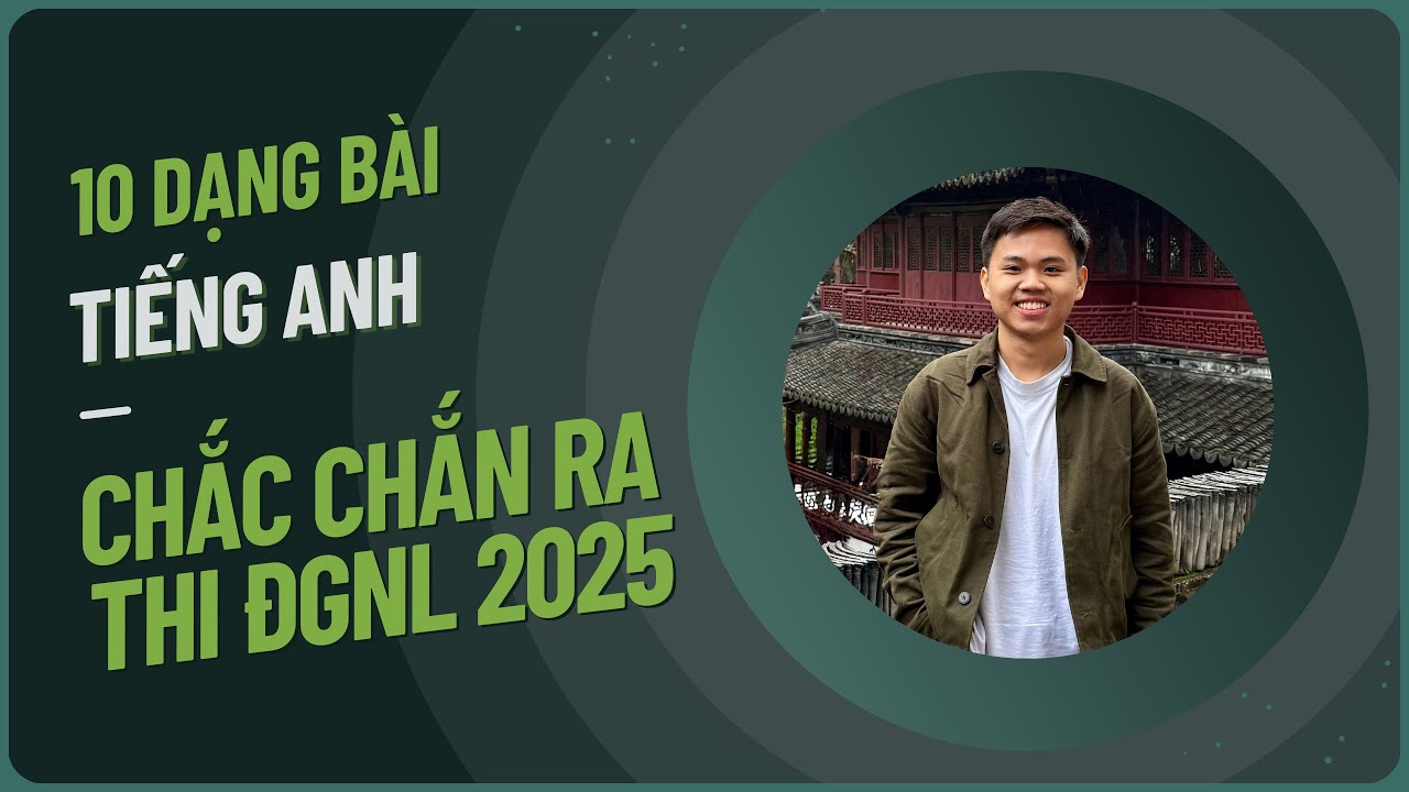 10 DẠNG BÀI TIẾNG ANH CHẮC CHẮN XUẤT HIỆN | ĐÁNH GIÁ NĂNG LỰC HCM (V-ACT)