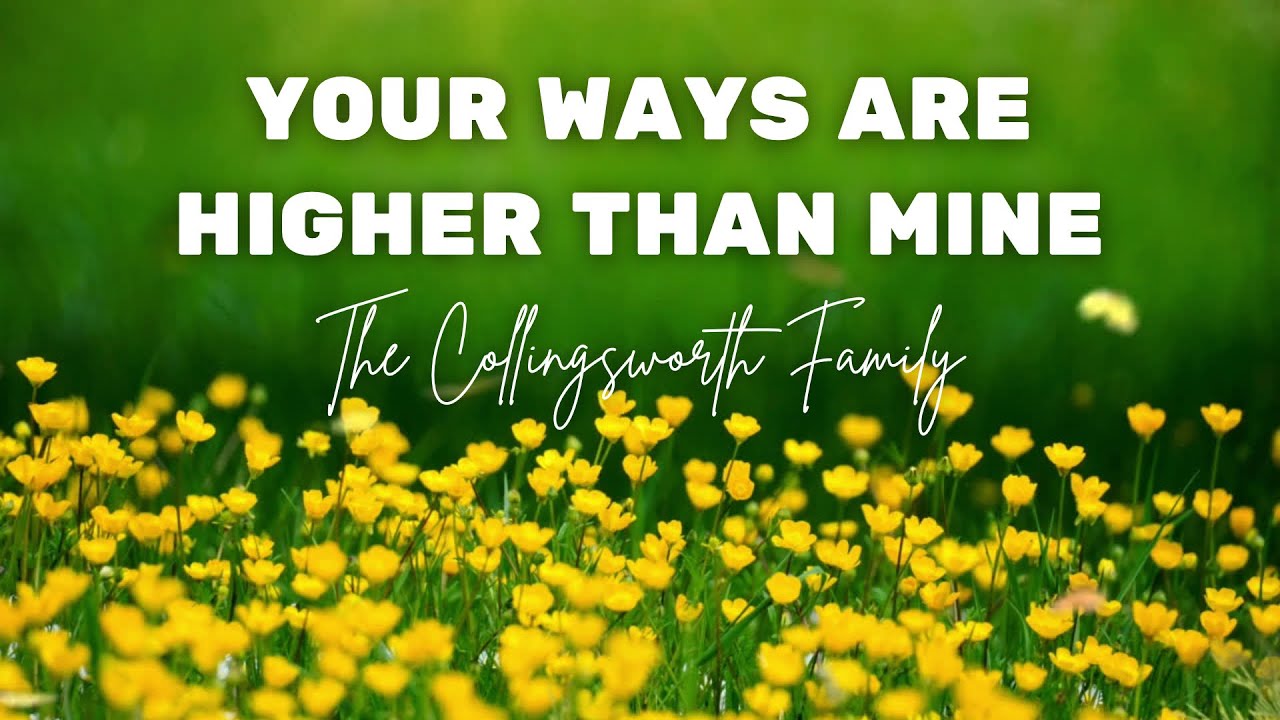 Your Ways Are Higher Than Mine by The Collingsworth Family  | Lyric Video
