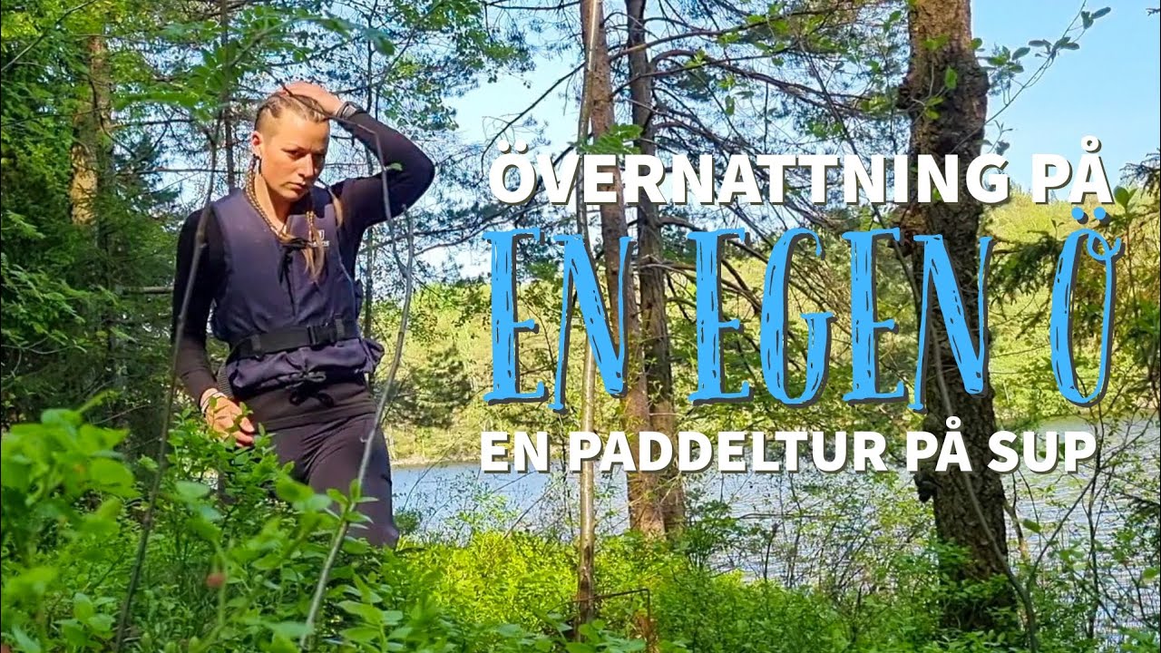 ÖVERNATTNING PÅ EN EGEN Ö | En paddeltur på SUP | Soloäventyr | Ensamtur