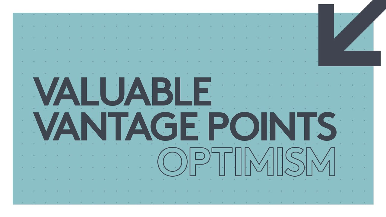 Valuable Vantage Points | Optimism