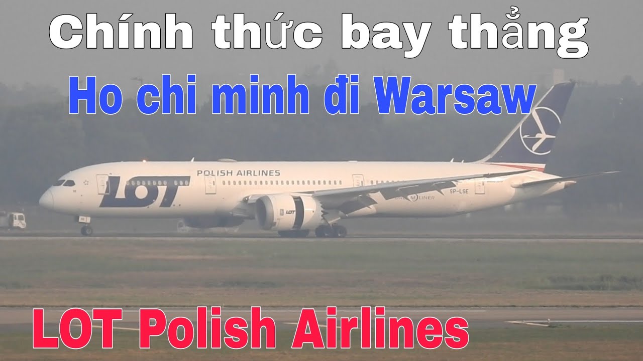 CHÍNH THỨC Hãng Hàng Không LOT Polish Mở Đường Bay Thẳng TP.HCM Đi Warsaw Tại SB Tân Sơn Nhất