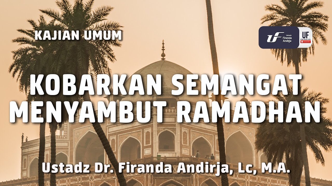 Kobarkan Semangat Menyambut Ramadhan - Ustadz Dr. Firanda Andirja, M.A.