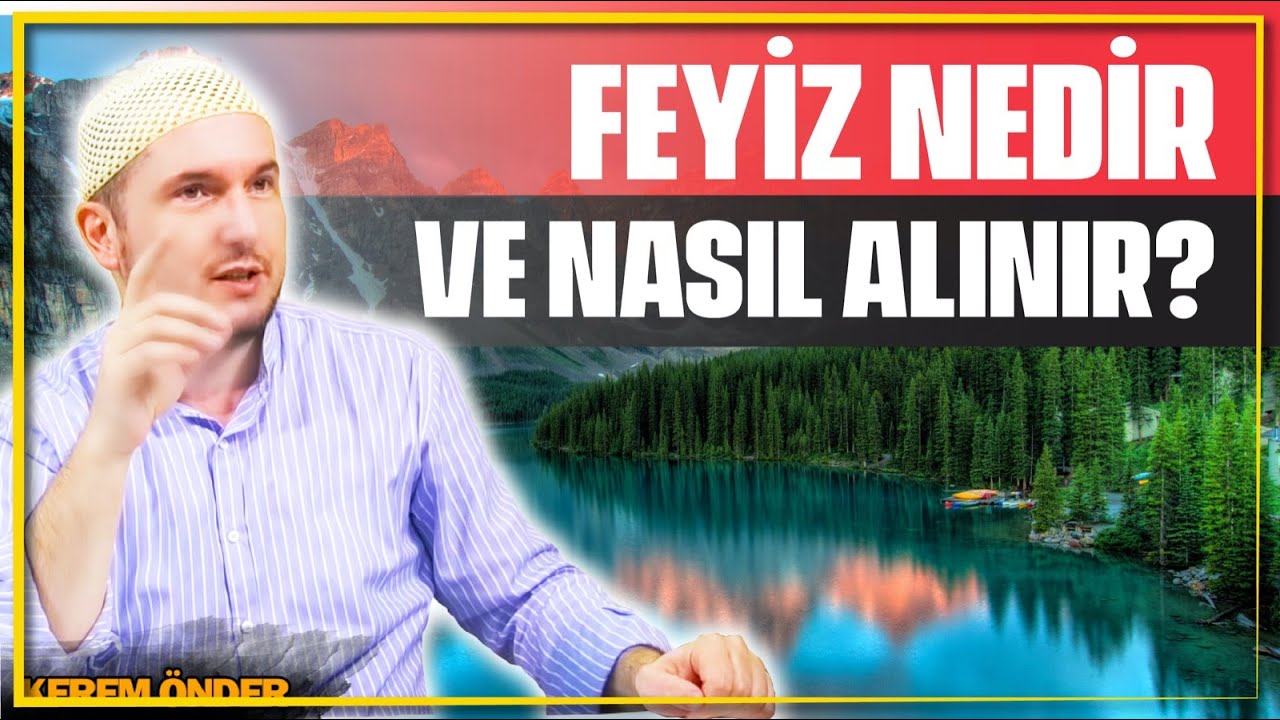 Feyiz nedir ve nasıl alınır? / Kerem &Ouml;nder