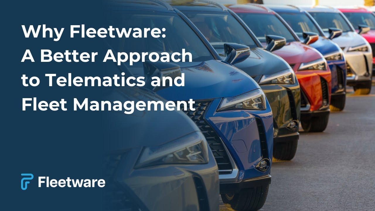 Why Fleetware: A Better Approach to Telematics and Fleet Management