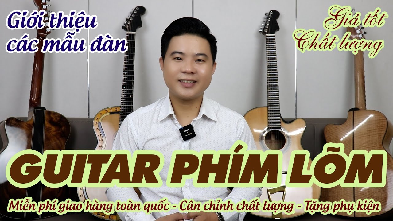Giới thiệu các mẫu GUITAR PHÍM LÕM MỚI NHẤT 