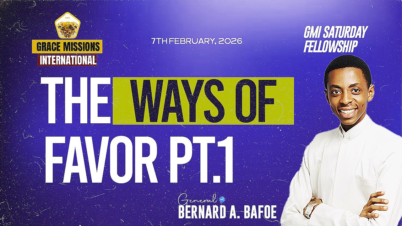 THE WAYS OF FAVOR P1||GENERAL BERNARD A. BAFOE|| GRACE MISSIONS INTERNATIONAL