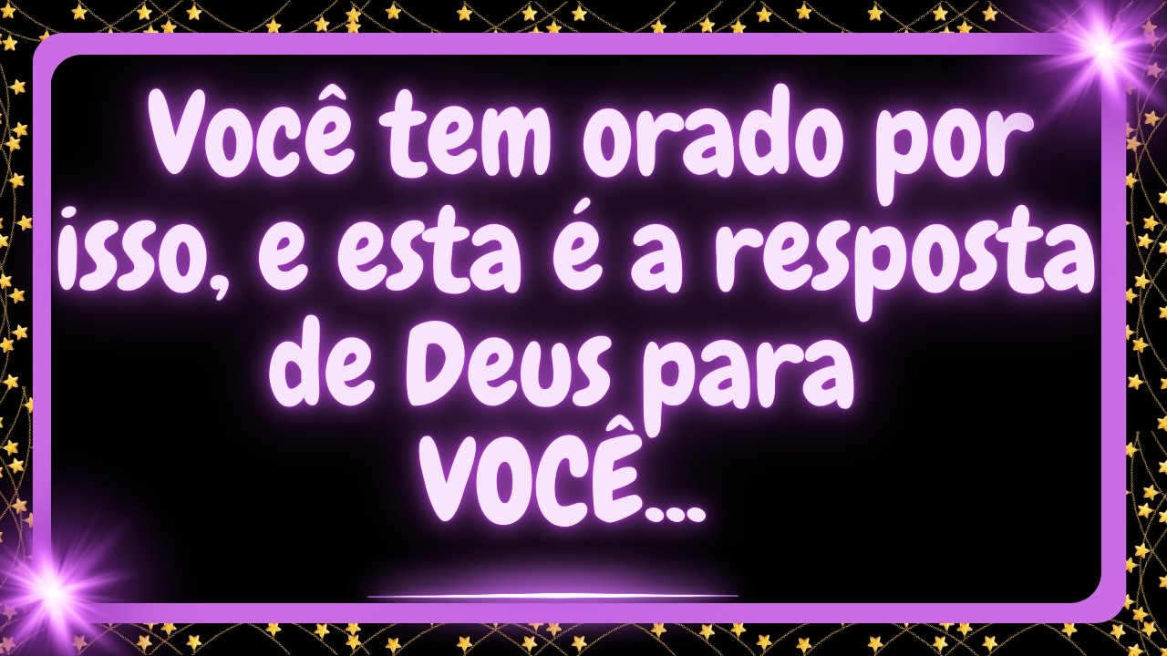 💌Você tem orado por isso, e esta é a resposta de Deus para VOCÊ...