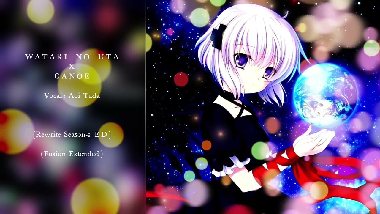 [Rewrite リライト ] Ending Song Full Extended Fusion: WATARI NO UTA x CANOE