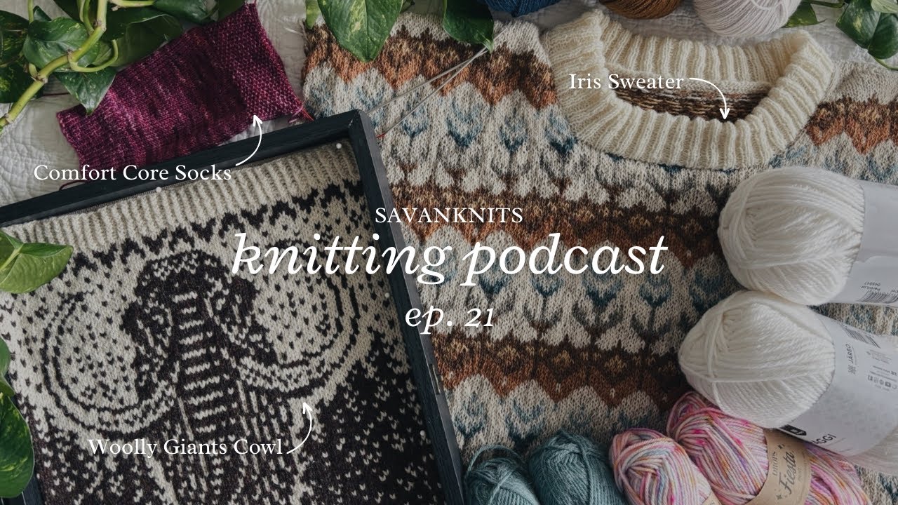 A Finished Mammoth & A New Sock Cast On | Iris Sweater Update | Knitting Podcast Ep. 21