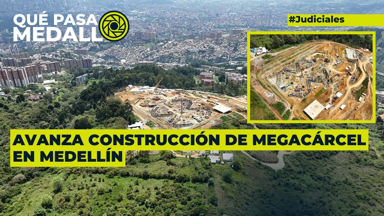 Avanza construcción de megacárcel en Medellín