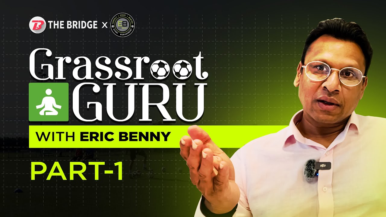 Grassroot Guru: Eric Benny on Indian Footballers Playing in Europe | Episode 1 | EBSM x The Bridge