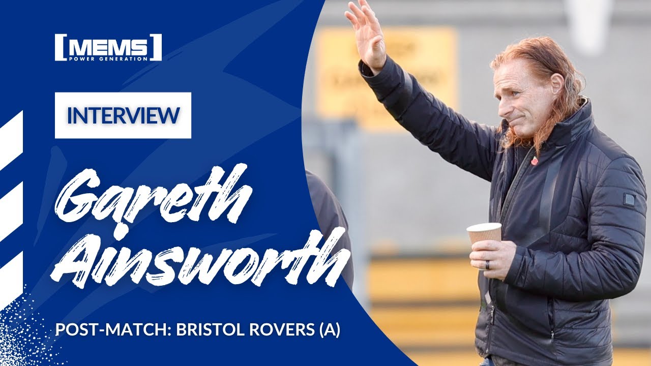 POST-MATCH | GARETH AINSWORTH REFLECTS ON VICTORY OVER BRISTOL ROVERS