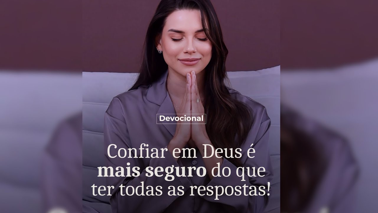 CONFIAR EM DEUS É MAIS SEGURO DO QUE TER TODAS SS RESPOSTAS 