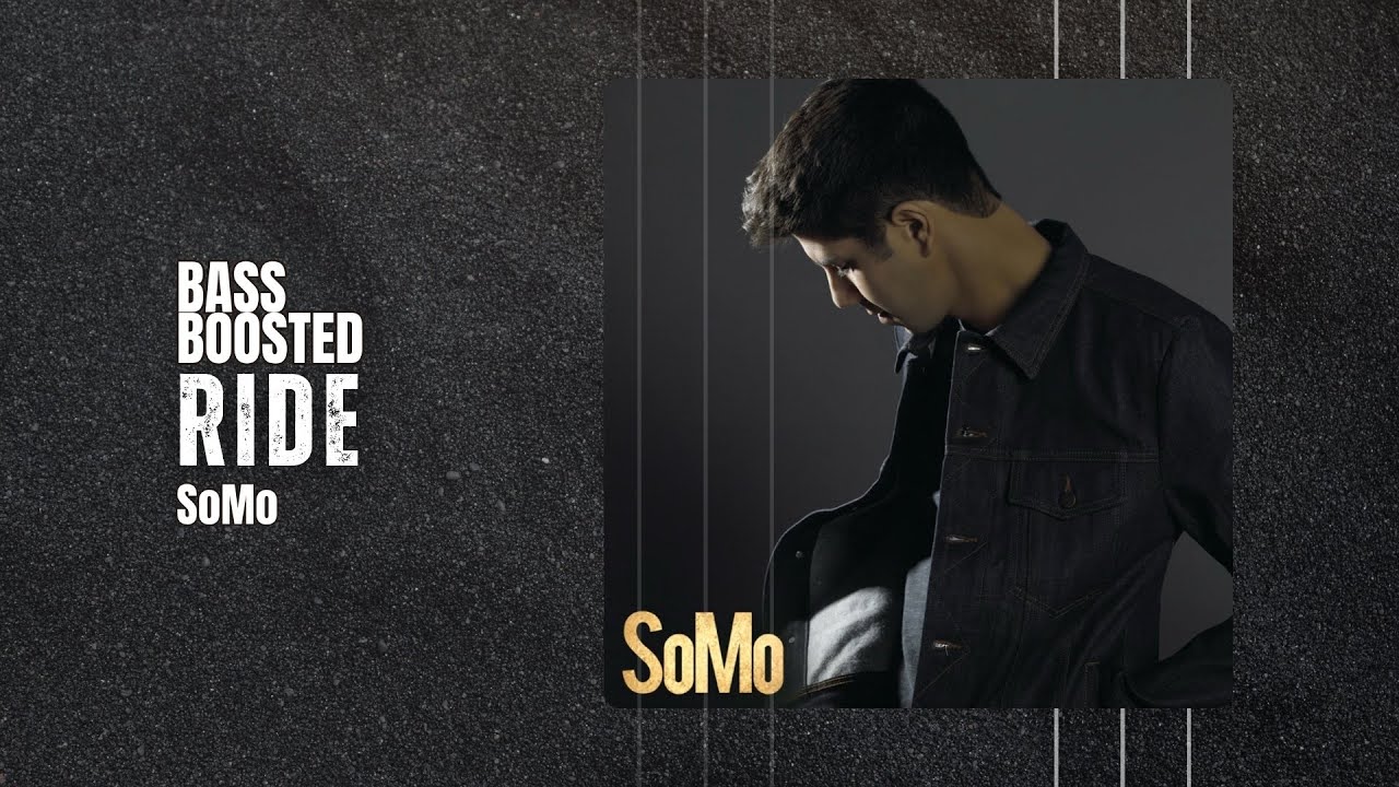 SoMo - Ride [BASS BOOSTED]