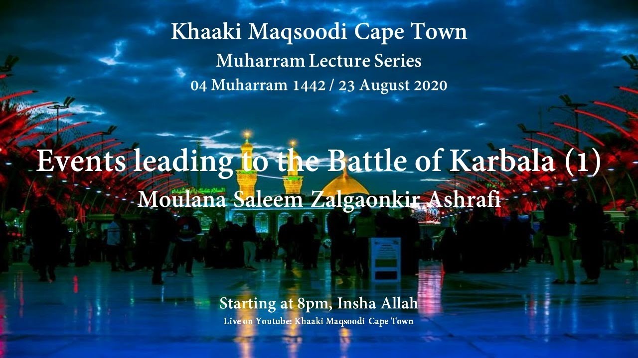 Muharram Lectures - 4 Muharram - Events leading to the battle of Karbala (1)