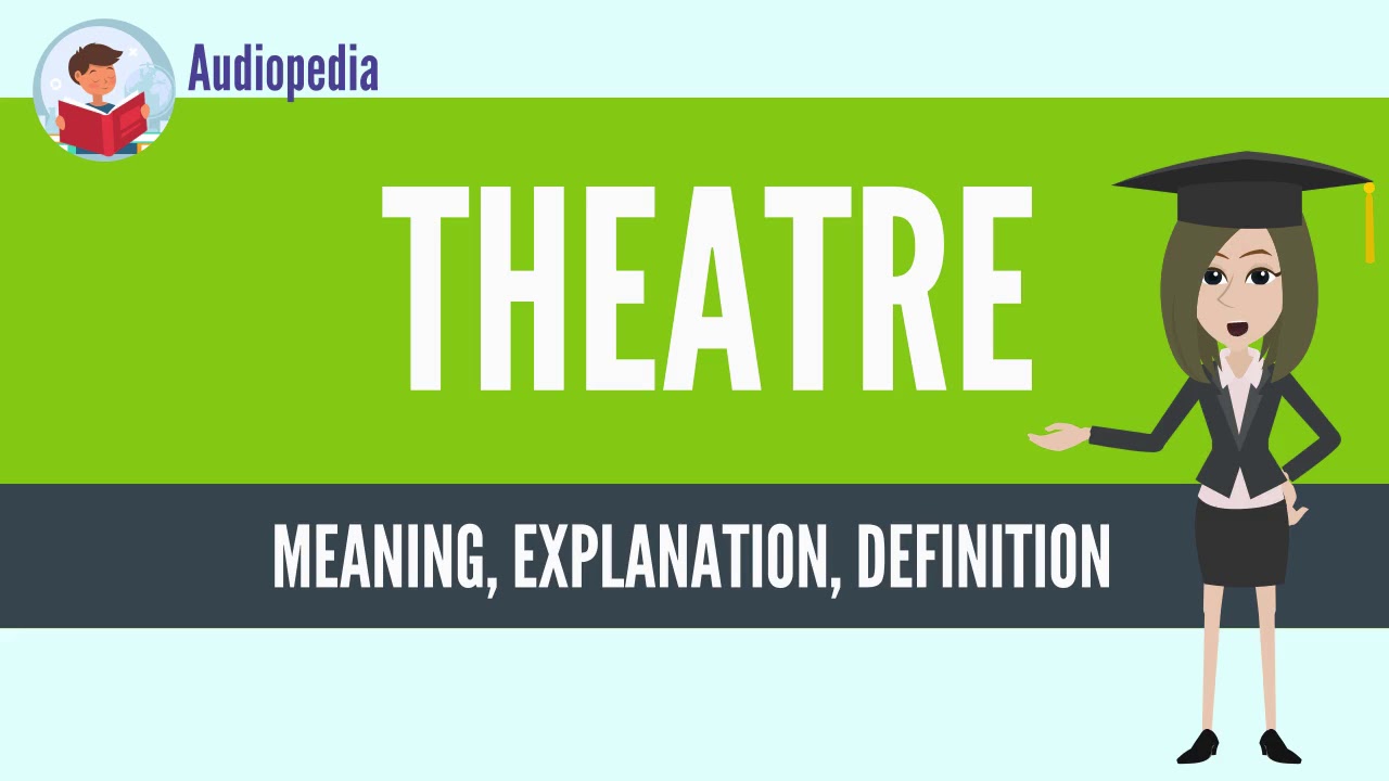 What Is THEATRE? THEATRE Definition & Meaning