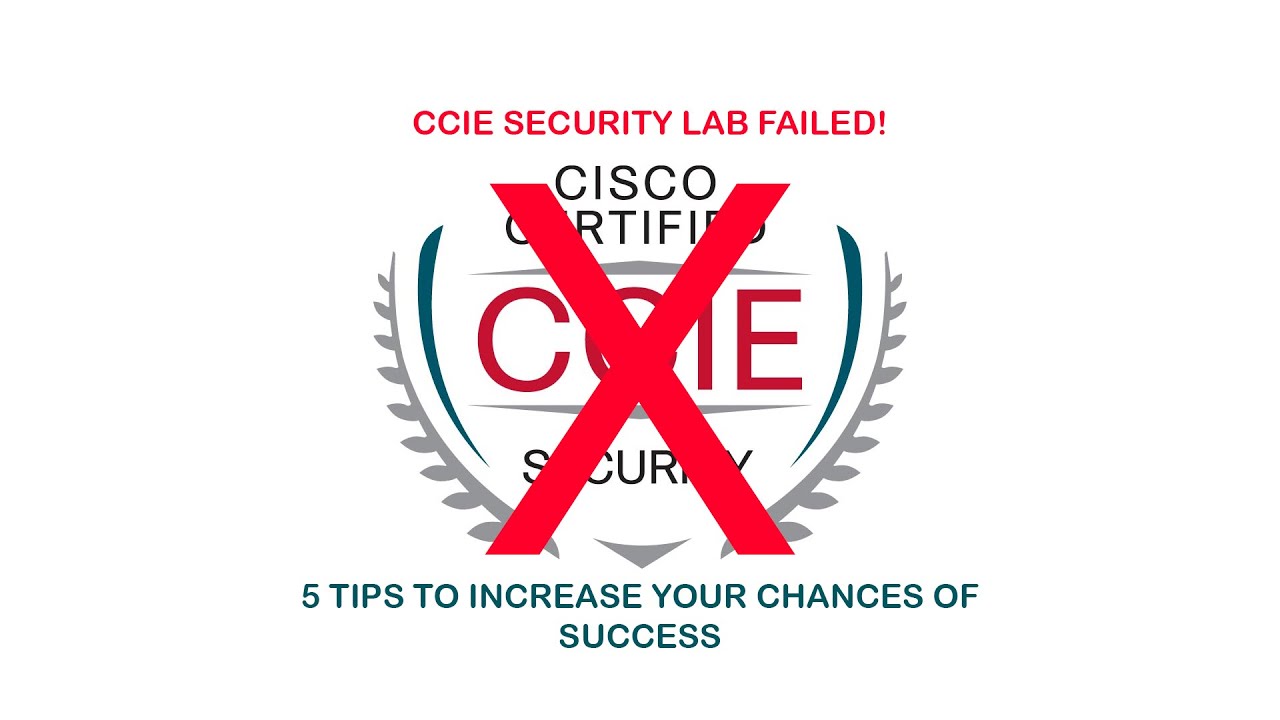 I Failed my CCIE Security Lab | 5 Tips to Increase Your Chances of Success