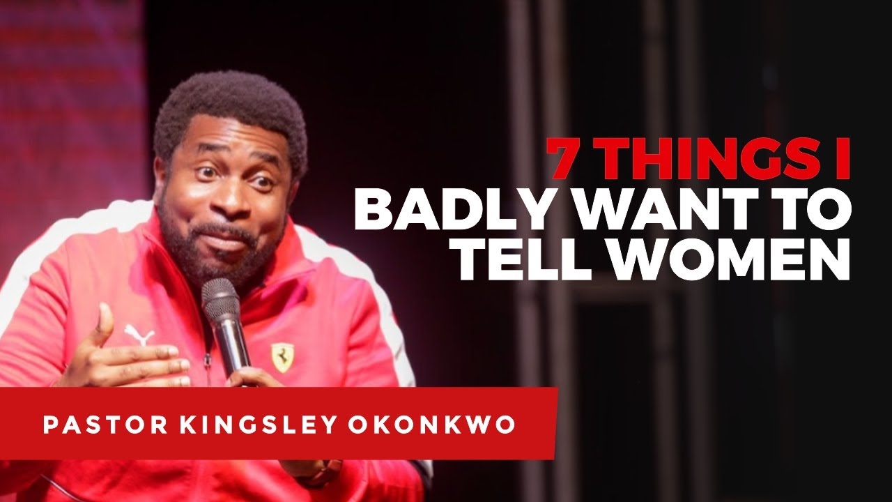 7 THINGS I BADLY WANT TO TELL WOMEN - MANual Conference 2020 - Pastor Kingsley Okonkwo