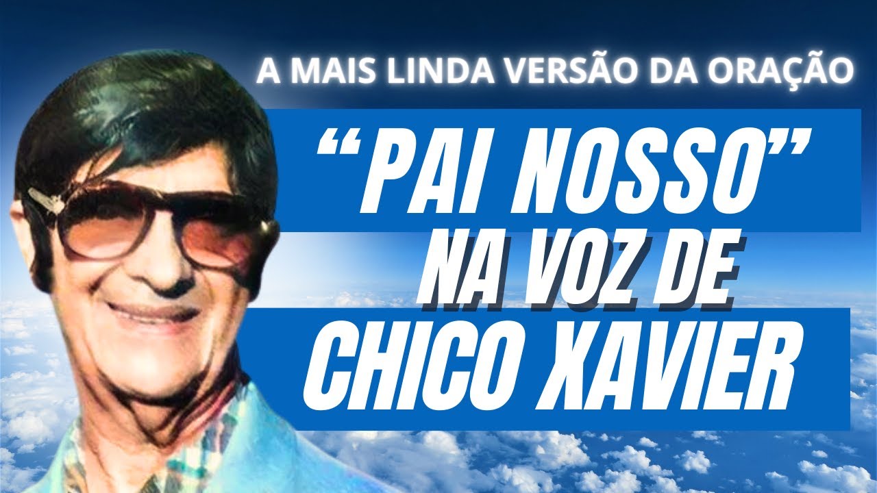 Pai Nosso | Mensagem Esp&iacute;rita Na Voz de Chico Xavier