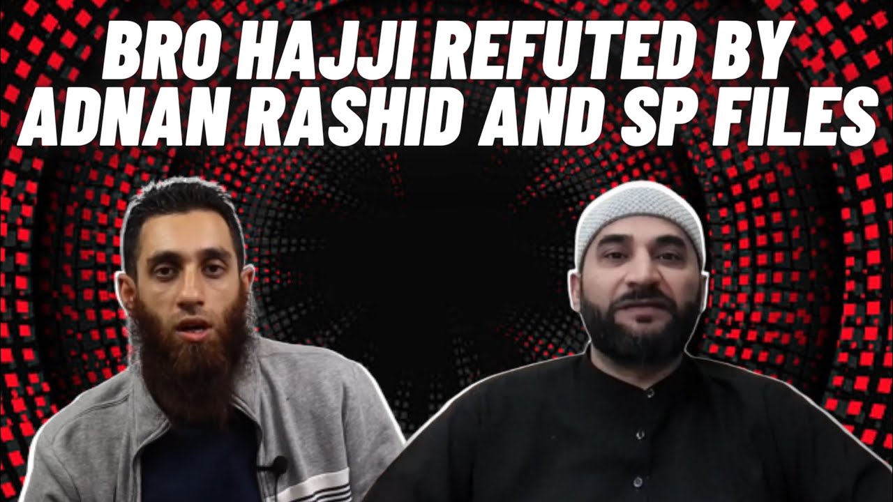 Bro Hajji Refuted By Adnan Rashid & Abdul Hamid (SP FILES)