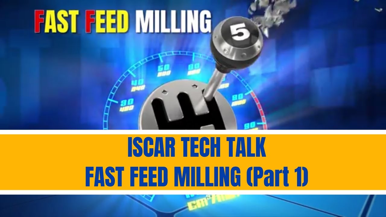 ISCAR TECH TALK -  FAST FEED MILLING  (Part 1)