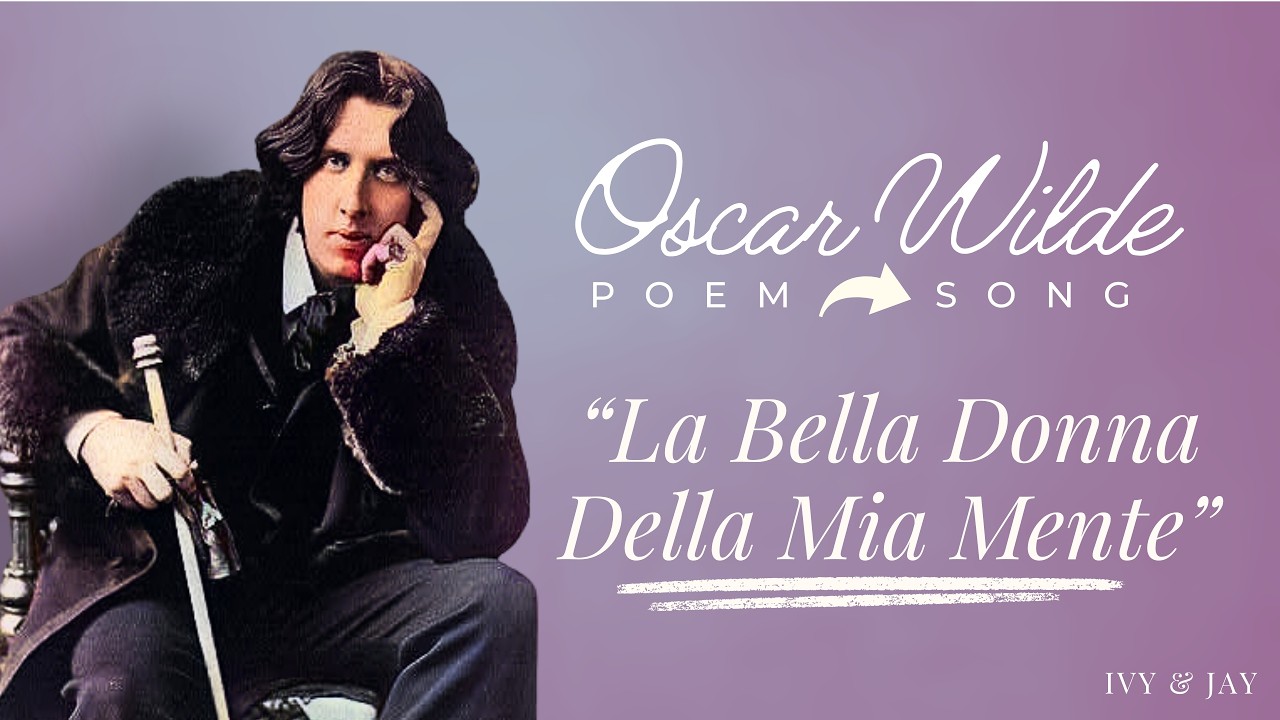 This Oscar Wilde Poem Makes An AMAZING Love Song | La Bella Donna Della Mia Mente