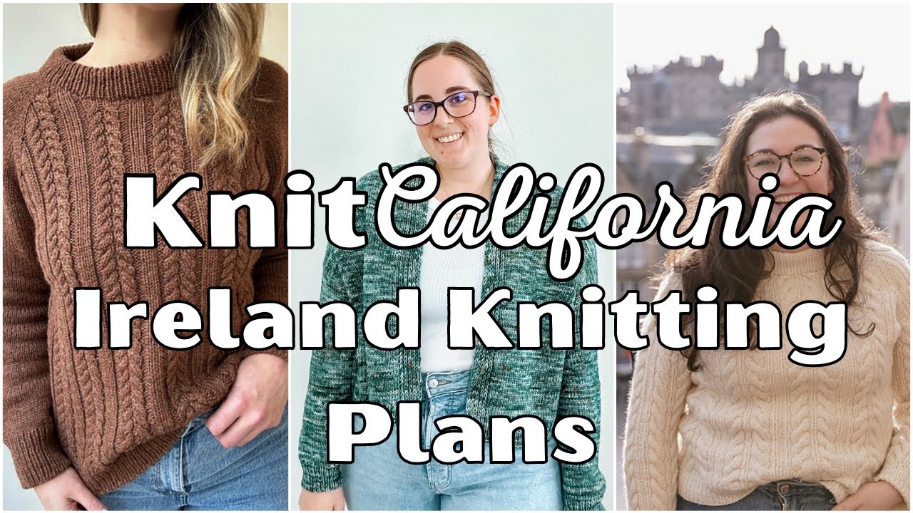 Ireland Knitting Plans - Knit California Podcast