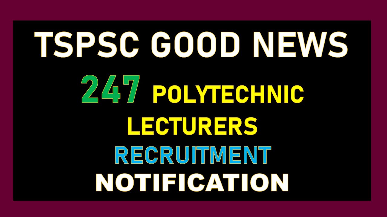 TSPSC GOOD NEWS 247 POLYTECHNIC LECTURERS RECRUITMENT NOTIFICATION / Telangana latest notifications