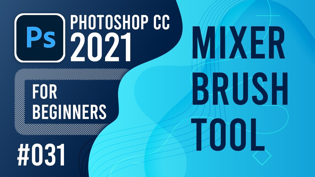 Photoshop CC 2021 for Beginners - (031) - Mixer Brush Tool