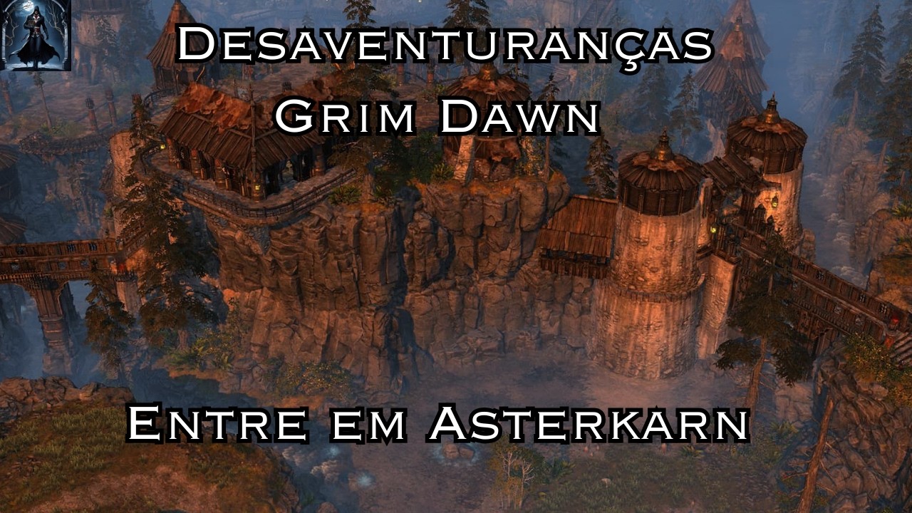 As Desaventuranças Grim Dawn: Entre em Asterkarn!