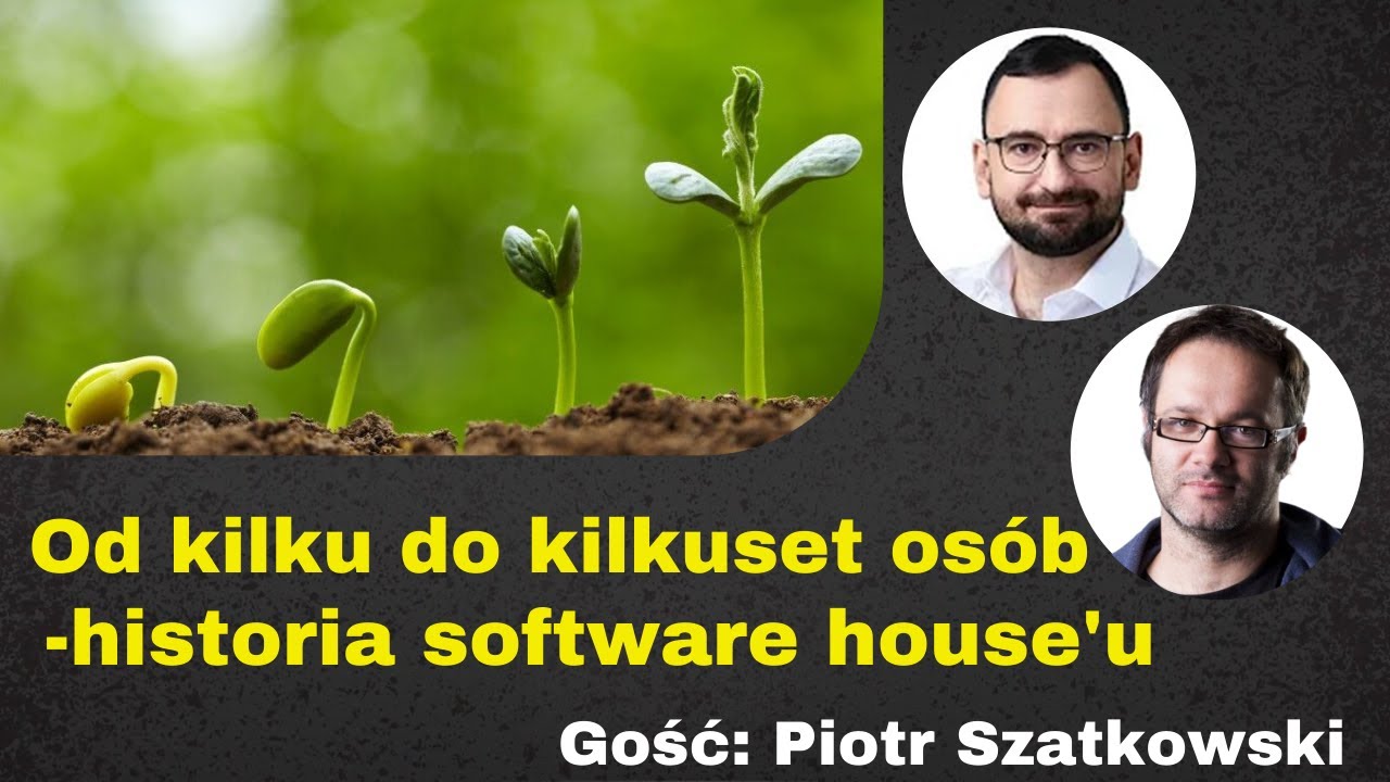 #4 [Piotr Szatkowski] Od Kilku do Kilkuset Os&oacute;b - Historia Software House'u