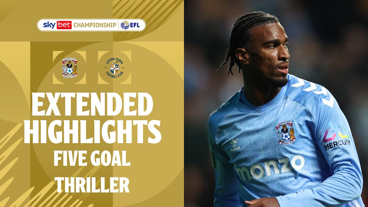 FIVE GOAL THRILLER! | Coventry City v Luton Town extended highlights
