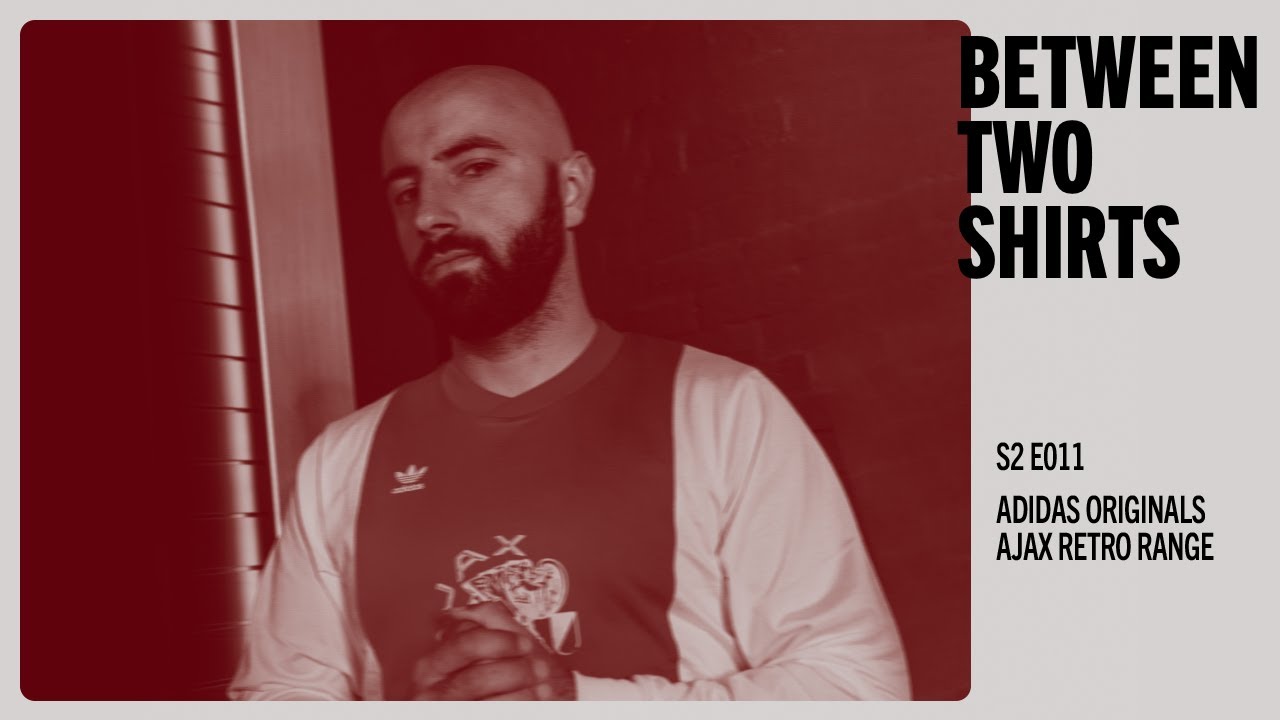 ADIDAS ORIGINALS AJAX RETRO RANGE | BETWEEN TWO SHIRTS S2E11 - ULTRA FM