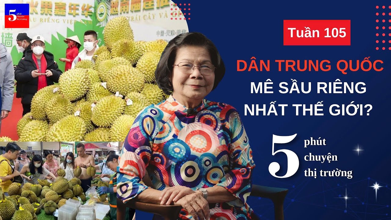 Dân Trung Quốc mê sầu riêng nhất thế giới? | 5 Phút Chuyện Thị Trường | Tuần 105