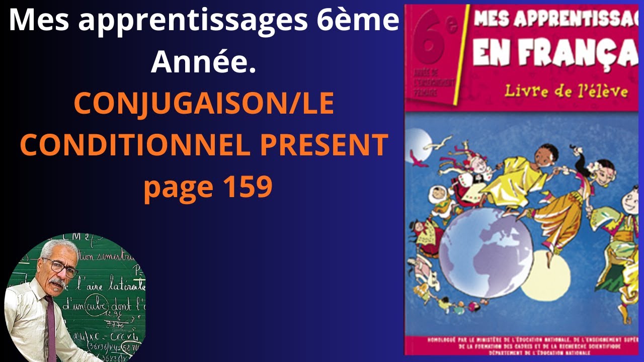 MES APPRENTISSAGES  6ÈME ANNÉE PRIMAIRE. CONJUGAISON. LE CONDITIONNEL PRÉSENT .Page 159