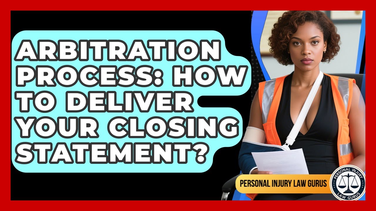 Arbitration Process: How To Deliver Your Closing Statement? - Personal Injury Law Gurus