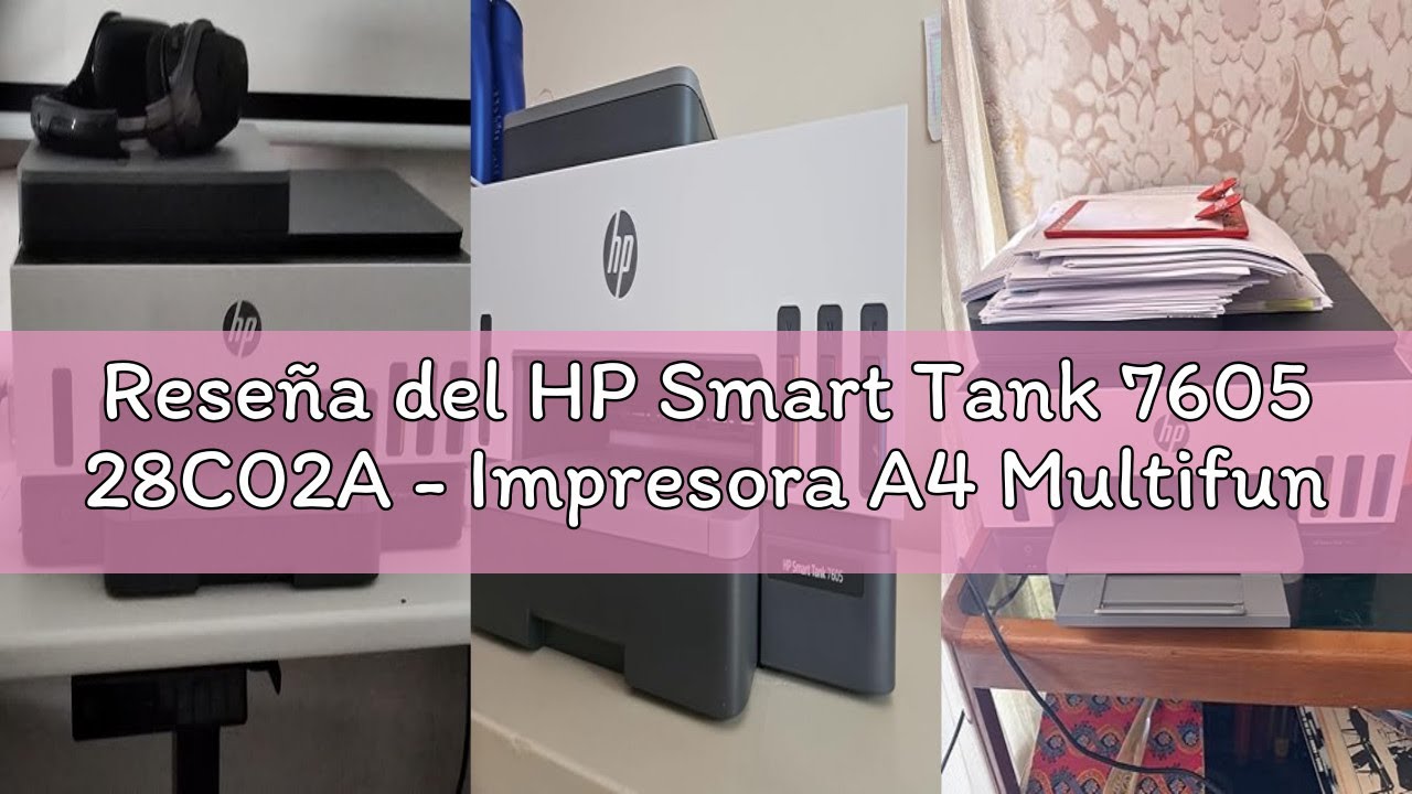 Reseña del HP Smart Tank 7605 28C02A - Impresora A4 Multifunción con Deposito de Tinta Recargable, I