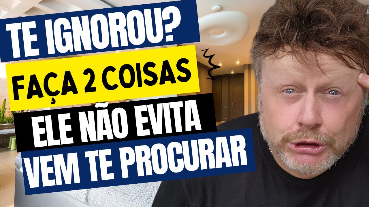 ELE NUNCA MAIS TE IGNORA | TE IGNOROU?  FA&Ccedil;A 2 COISAS, ELE N&Atilde;O EVITA E VEM TE PROCURAR