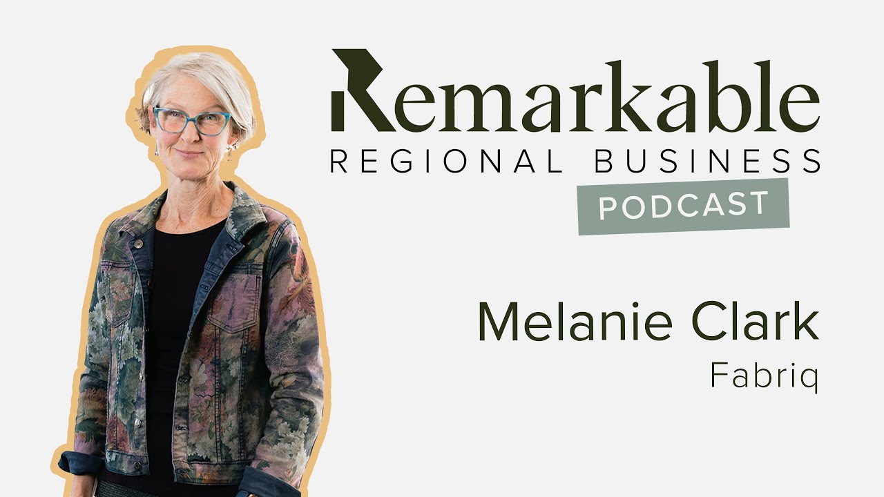 Remarkable Regional Business Episode 29 - Melanie Clark, Fabriq